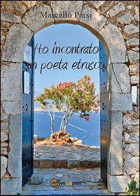 Ho incontrato un poeta etrusco - Marcello Parsi - copertina