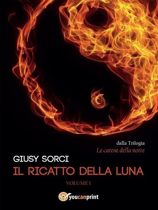 Il ricatto della luna. Le catene della notte. Vol. 1 - Giusy Sorci - ebook