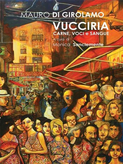 Vucciria. Carne, voci e sangue. Ediz. illustrata - Mauro Di Girolamo - ebook