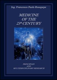 Medicine of the 23° century. Principles and multidisciplinary research - Francesco P. Rosapepe - copertina