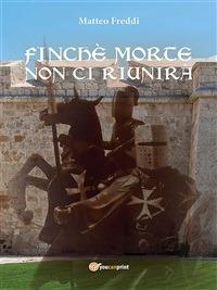 Finchè morte non ci riunirà - Matteo Freddi - ebook