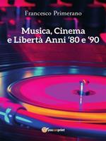 Musica, cinema e libertà. Anni '80 e '90