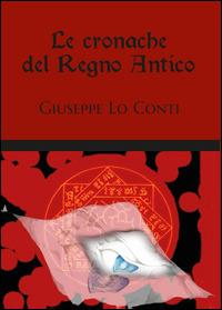 Le cronache del regno antico - Giuseppe Lo Conti - copertina
