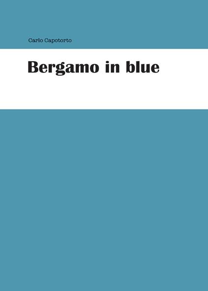 Bergamo in blue - Carlo Capotorto - copertina