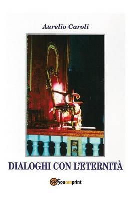 Dialoghi con l'eternità - Aurelio Caroli - copertina