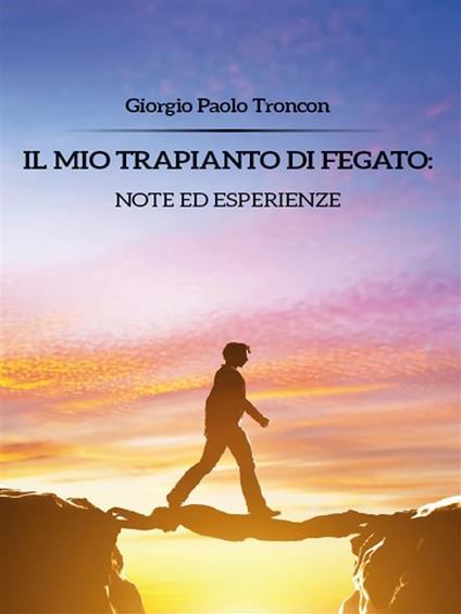 Il mio trapianto di fegato: note ed esperienze - Giorgio Paolo Troncon - ebook