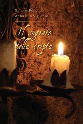 Il segreto della cripta - Anna Rita Vigilanza,Simone Roncucci - copertina