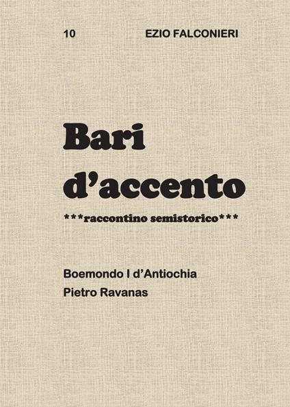 Bari d'accento. Vol. 10: Boemondo I d'Antiochia Pietro Ravanas. - Ezio Falconieri - copertina