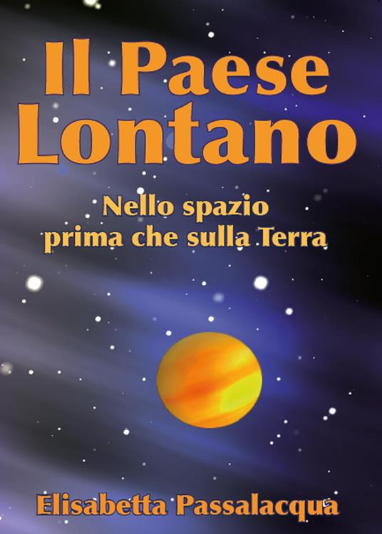 Il paese lontano. Nello spazio prima che sulla Terra - Elisabetta Passalacqua Lolli - copertina