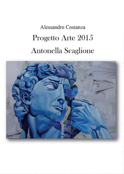 Progetto Arte 2015. Antonella Scaglione - Alessandro Costanza - copertina