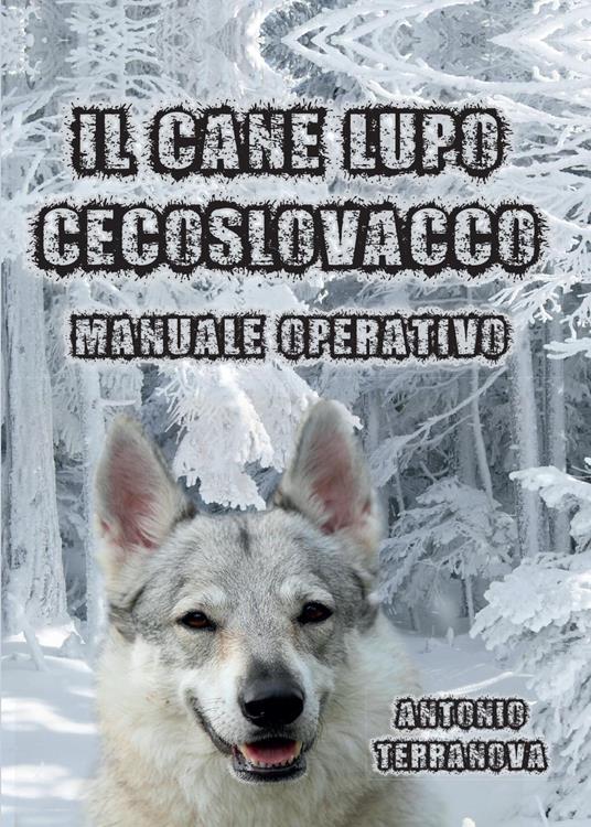 Il cane lupo cecoslovacco - Antonio Terranova - copertina