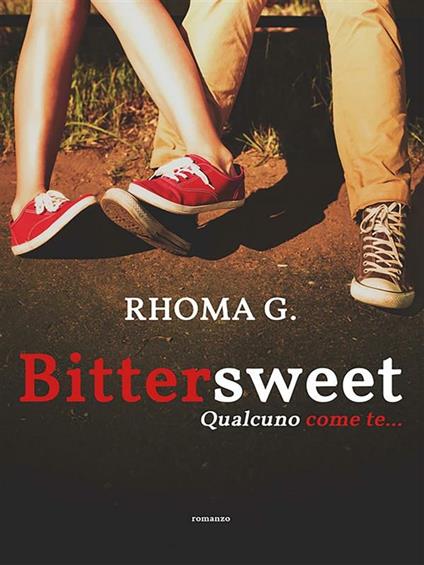 «Bittersweet», qualcuno come te... - G. Rhoma - ebook