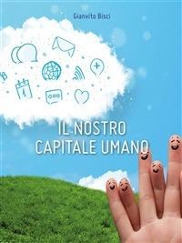 Il nostro capitale umano - Gianvito Bisci - ebook