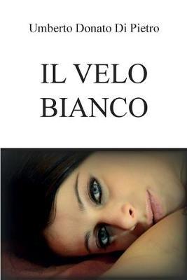 Il velo bianco - Umberto Donato Di Pietro - copertina