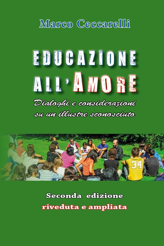 Educazione all'amore. Dialoghi e considerazioni su un illustre sconosciuto - Marco Ceccarelli - copertina