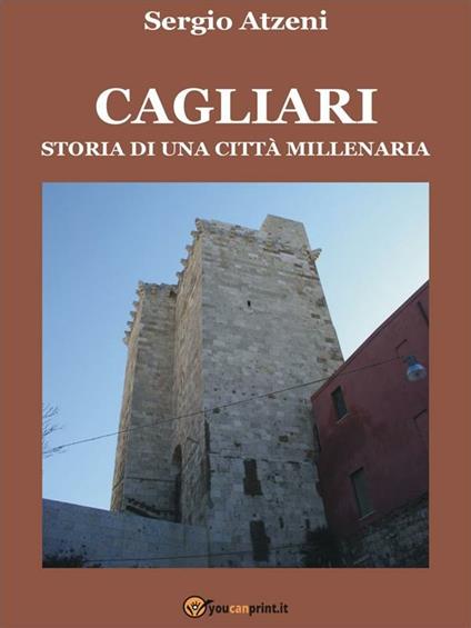 Cagliari. Storia di una città millenaria - Sergio Atzeni - ebook