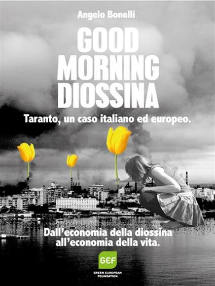 Good mornig diossina. Taranto, un caso italiano e europeo - Angelo Bonelli - ebook