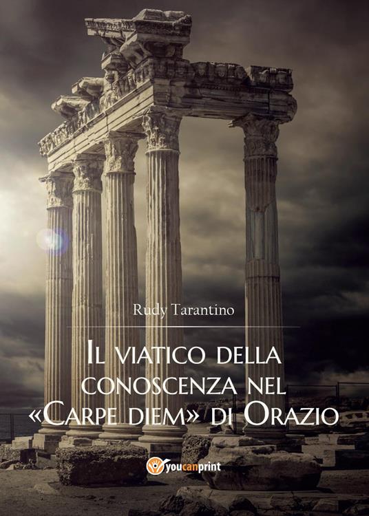 Il viatico della conoscenza nel «Carpe diem» di Orazio - Rudy Tarantino - copertina