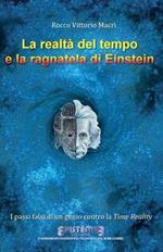 La realtà del tempo e la ragnatela di Einstein. I passi falsi di un genio contro la Time Reality