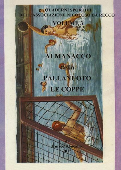 Almanacco della pallanuoto. Le coppe - Enrico Roncallo - copertina