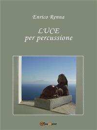 Luce per percussione - Enrico Renna - ebook