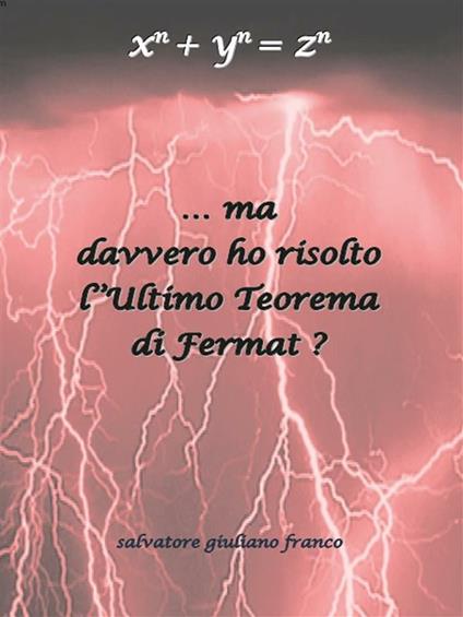 Ma davvero ho risolto l'ultimo teorema di Fermat? - Salvatore G. Franco - ebook