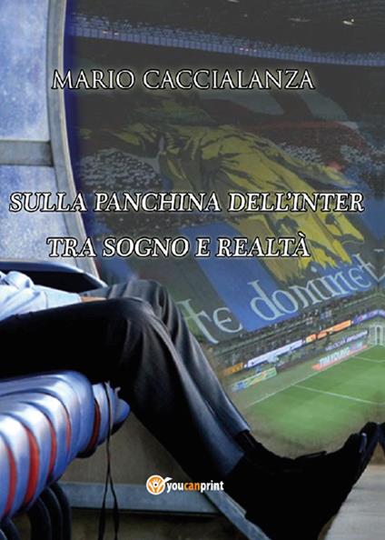 Sulla panchina dell'Inter. Tra sogno e realtà - Mario Caccialanza - copertina