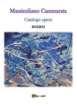 Massimiliano Cammarata. Catalogo opere 2012-2015