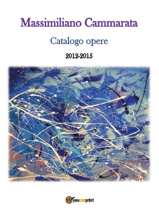 Massimiliano Cammarata. Catalogo opere 2012-2015 - copertina