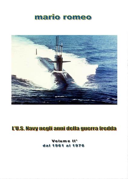 L' U.S. Navy negli anni della guerra fredda. Vol. 2: Dal 1961 al 1976. - Mario Romeo - copertina