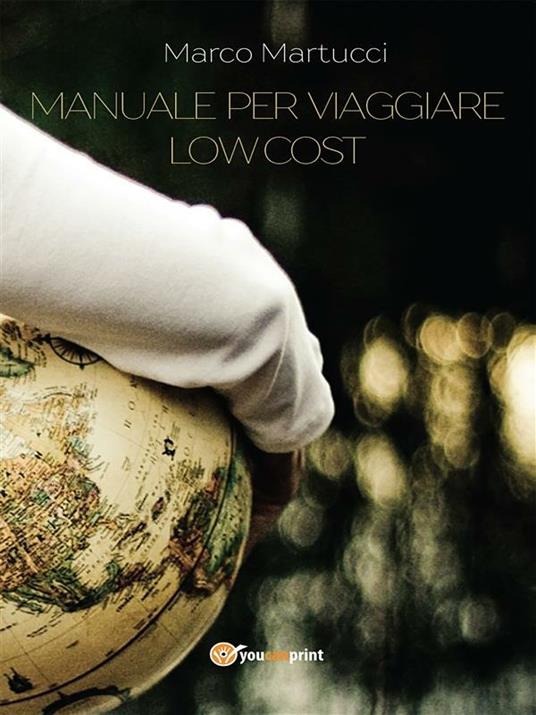Manuale per viaggiare low cost - Marco Martucci - ebook