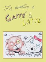 Le avventure di Caffè & Latte. Ediz. illustrata