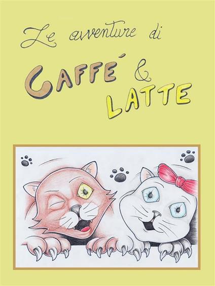 Le avventure di Caffè & Latte. Ediz. illustrata - Susanna Pirola - ebook