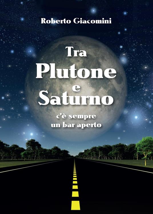 Tra Plutone e Saturno c'è sempre un bar aperto - Roberto Giacomini - copertina