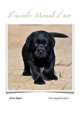 Il cucciolo: manuale d'uso - Irene Teppa - copertina