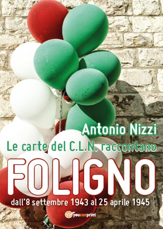 Le carte del C.L.N. raccontano Foligno - Antonio Nizzi - copertina