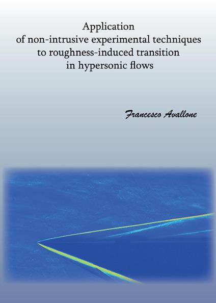 Application of non-intrusive experimental techniques to roughness-induced transition in hypersonic flows - Francesco Avallone - copertina