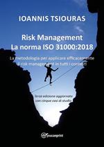 Risk management. La norma ISO 31000:2018. La metodologia per applicare efficacemente il risk management in tutti i contesti