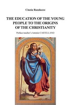 The education of young people to the origins of the christianity - Cinzia Randazzo - copertina