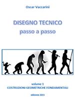 Disegno tecnico passo a passo. Vol. 1: Costruzioni geometriche fondamentali.