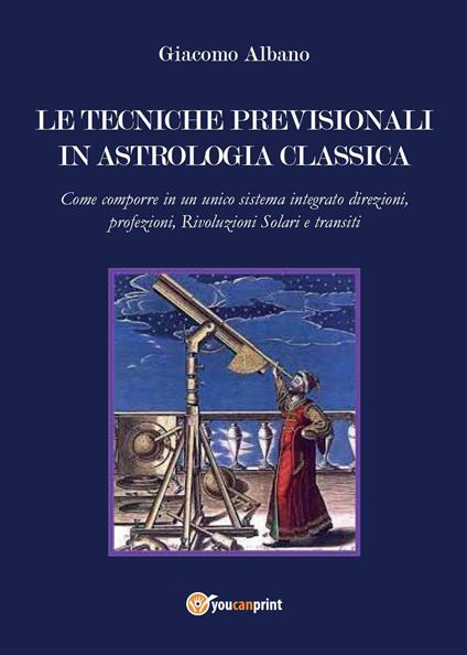 Le tecniche previsionali in astrologia classica - Giacomo Albano - copertina