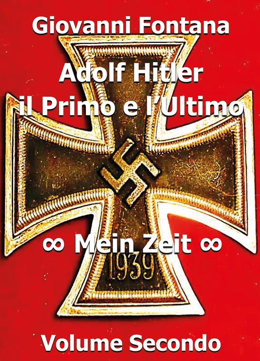 Adolf Hitler. Il primo e l'ultimo. Vol. 2: Mein Zeit. - Giovanni Fontana - copertina