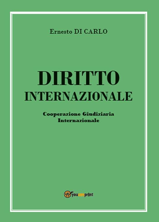Diritto internazionale. Cooperazione giudiziaria internazionale - Ernesto Di Carlo - copertina