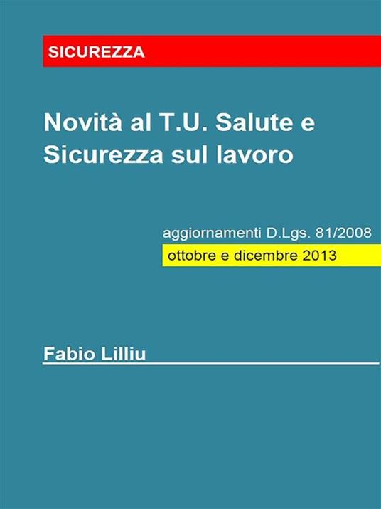Novità al T.U. Salute e sicurezza sul lavoro. Aggiornamenti D.Lgs. 81/2008 - Fabio Lilliu - ebook