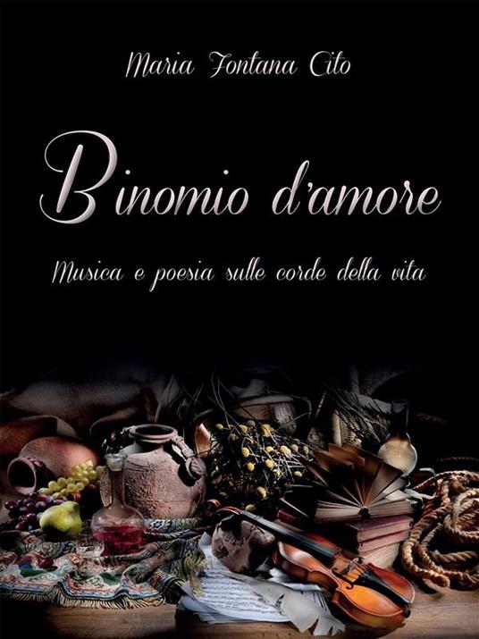 Binomio d'amore. Musica e poesia sulle corde della vita - Maria Fontana Cito - ebook