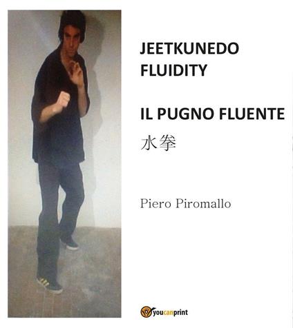 Jeetkunedo fluidity. Il pugno fluente - Piero Piromallo - copertina