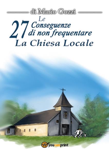 Le 27 conseguenze di non frequentare la chiesa locale - Mario Gozzi - copertina