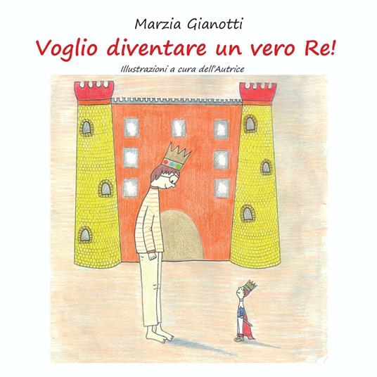 Voglio diventare un vero re! - Marzia Gianotti - copertina