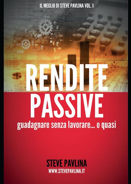 Rendite passive. Guadagnare senza lavorare... o quasi - Bonaventura Di Bello,Vitiana P. Montana - copertina