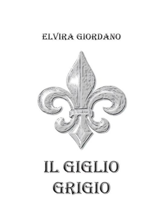 Il giglio grigio - Elvira Giordano - ebook